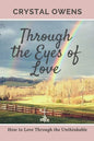 Through the Eyes of Love: How to Love Through the Unthinkable - Paperback