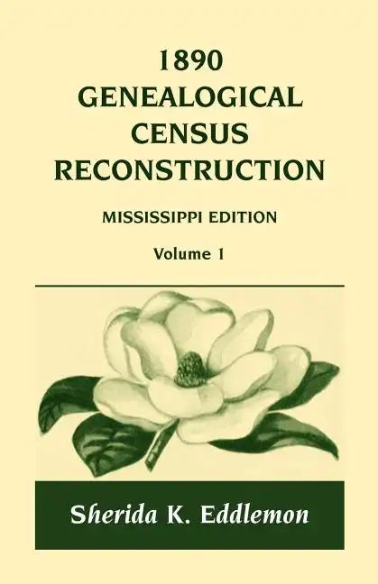 1890 Genealogical Census Reconstruction: Mississippi, Volume 1 - Paperback