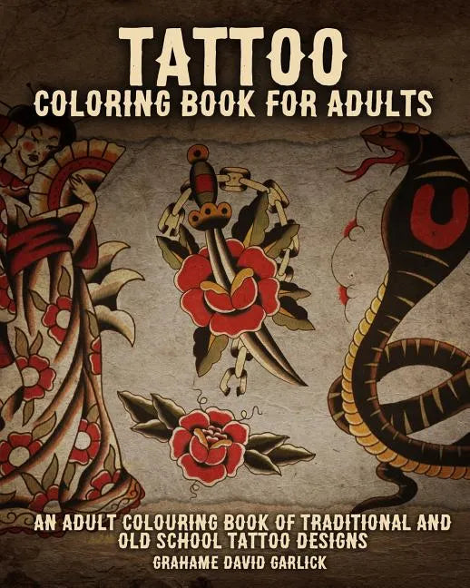 Tattoo Coloring Book For Adults: An Adult Colouring Book of Traditional and Old School Tattoo Designs - Paperback