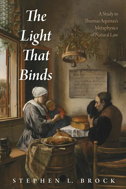 The Light That Binds: A Study in Thomas Aquinas's Metaphysics of Natural Law - Hardcover