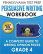 PENNSYLVANIA TEST PREP Persuasive Writing Workbook: A Complete Guide to Writing Opinion Pieces Grade 4: Preparation for the PSSA ELA Tests - Paperback