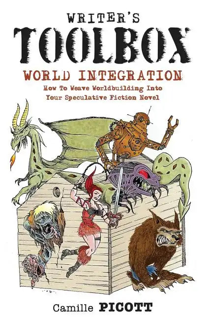 Writer's Toolbox WORLD INTEGRATION How to Weave Worldbuilding into Your Speculative Fiction Novel - Paperback