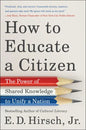 How to Educate a Citizen: The Power of Shared Knowledge to Unify a Nation - Hardcover