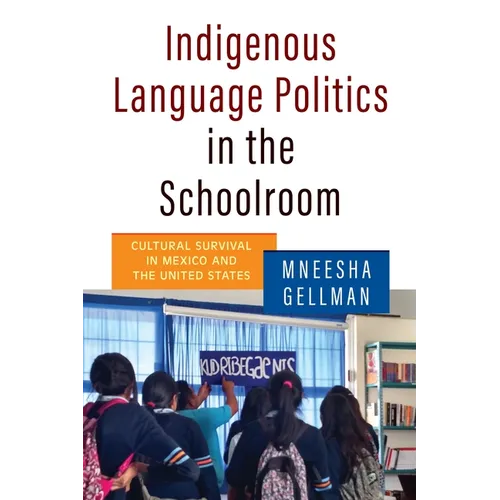 Indigenous Language Politics in the Schoolroom: Cultural Survival in Mexico and the United States - Hardcover