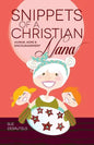 Snippets of a Christian Nana: Humor, Hope and Encouragement - Paperback