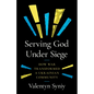 Serving God Under Siege: How War Transformed a Ukrainian Community - Paperback