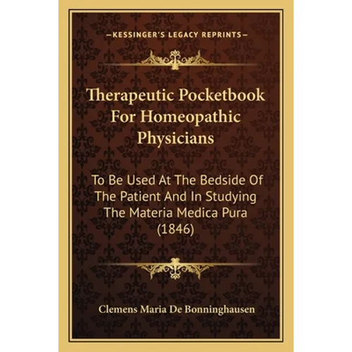 Therapeutic Pocketbook For Homeopathic Physicians: To Be Used At The Bedside Of The Patient And In Studying The Materia Medica Pura (1846) - Paperback