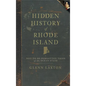 Hidden History of Rhode Island: Not-To-Be-Forgotten Tales of the Ocean State - Hardcover