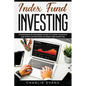 Index Fund Investing: Comprehensive Beginner's Guide to Learn the Basics and Effective Methods of Index Fund - Paperback