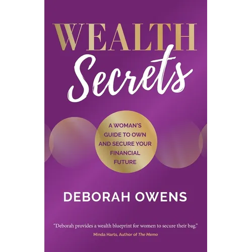 Wealth Secrets: A Woman's Guide to Own and Secure Your Financial Future - Paperback