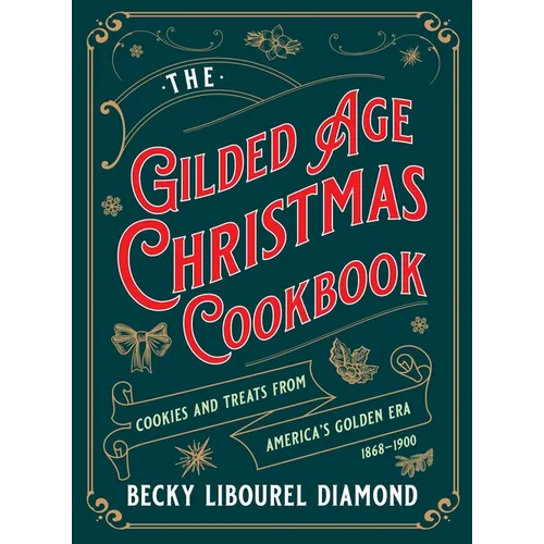 Gilded Age Christmas Cookbook: Cookies and Treats from America's Golden Era - Hardcover