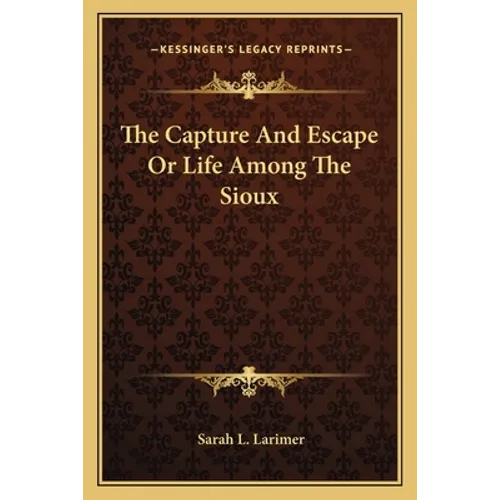 The Capture and Escape or Life Among the Sioux - Paperback