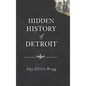 Hidden History of Detroit - Hardcover