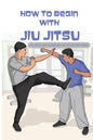 How To Begin With Jiu Jitsu- Tips, Tricks And Techniques For Jiu Jitsu First-timer: Sports Psychology Books - Paperback