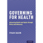 Governing for Health: Advancing Health and Equity Through Policy and Advocacy - Paperback
