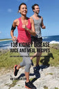 130 Kidney Disease Juice and Meal Recipes: Give Your Body What It Needs to Recover Fast and Naturally - Paperback