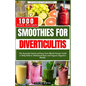 Smoothies for Diverticulitis: The Essential Quick and Easy Fruit Blends Recipe Guide to Help Relieve Abdominal Pain and Support Digestive Health. - Paperback
