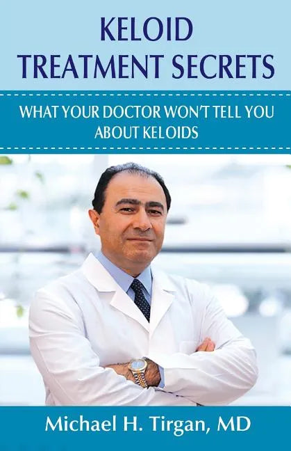 Keloid Treatment Secrets: What Your Doctor Wont Tell You. - Paperback