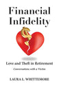 Financial Infidelity: Love and Theft in Retirement: Conversations with a Victim - Paperback
