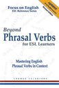 Beyond Phrasal Verbs for ESL Learners: Mastering English Phrasal Verbs in Context - Paperback