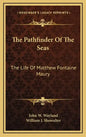 The Pathfinder of the Seas: The Life of Matthew Fontaine Maury - Hardcover