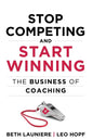 Stop Competing and Start Winning: The Business of Coaching - Paperback