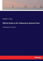 Official Guide to the Yellowstone National Park: A Manual for Tourists - Paperback
