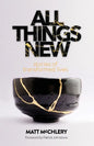All Things New: Stories of Transformed Lives - Paperback