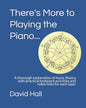 There's More to Playing the Piano...: A thorough explanation of music theory with practical keyboard activities and video links for each topic - Paperback