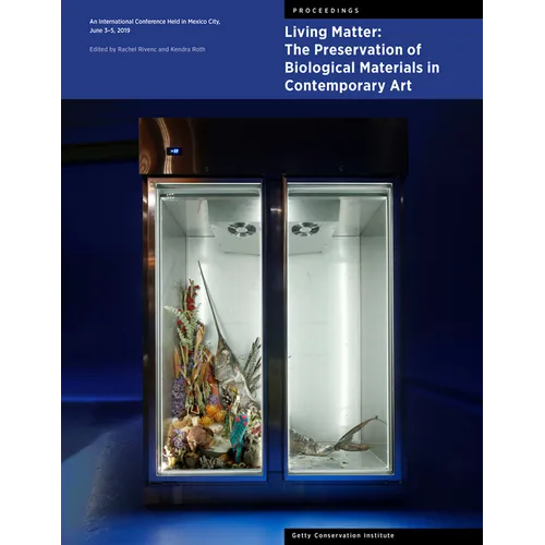 Living Matter: The Preservation of Biological Materials in Contemporary Art: An International Conference Held in Mexico City, June 3-5, 2019 - Paperback