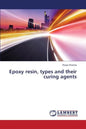 Epoxy resin, types and their curing agents - Paperback