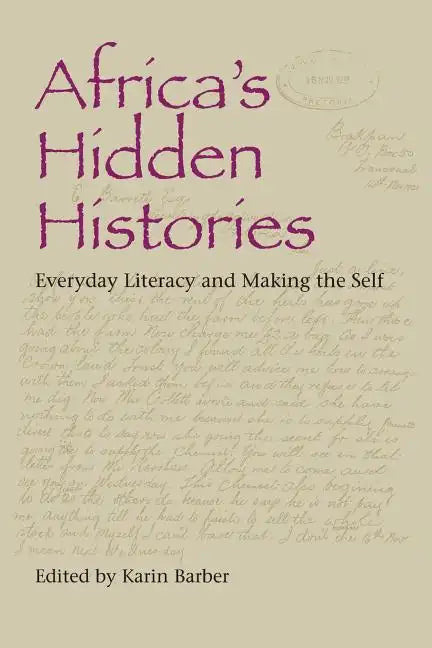 Africa's Hidden Histories: Everyday Literacy and Making the Self - Paperback