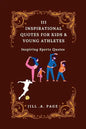111 Inspirational Quotes for Kids and Young Athletes: Inspiring Sports Quotes - Paperback
