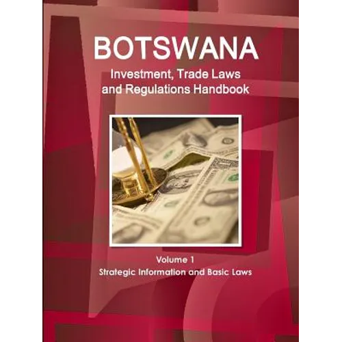 Botswana Investment, Trade Laws and Regulations Handbook Volume 1 Strategic Information and Basic Laws - Paperback