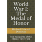World War I: The Medal of Honor: The Recipients of the CMOH: 1917-1918 - Paperback