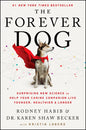 The Forever Dog: Surprising New Science to Help Your Canine Companion Live Younger, Healthier, and Longer - Hardcover