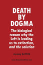 Death by Dogma: The biological reason why the Left is leading us to extinction, and the solution - Paperback