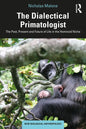 The Dialectical Primatologist: The Past, Present and Future of Life in the Hominoid Niche - Paperback