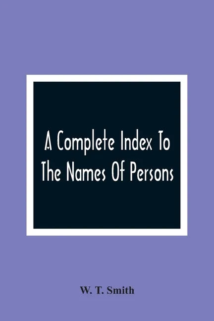 A Complete Index To The Names Of Persons, Places And Subjects Mentioned In Littell'S Laws Of Kentucky: A Genealogical And Historical Guide - Paperback