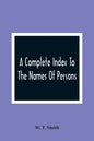A Complete Index To The Names Of Persons, Places And Subjects Mentioned In Littell'S Laws Of Kentucky: A Genealogical And Historical Guide - Paperback
