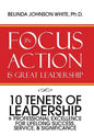 Focus in Action Is Great Leadership: 10 Tenets of Leadership & Professional Excellence - Hardcover