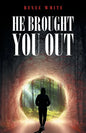 He Brought You Out: To Bring You In Positioned for Inheritance - Paperback