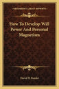 How to Develop Will Power and Personal Magnetism - Paperback