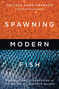 Spawning Modern Fish: Transnational Comparison in the Making of Japanese Salmon - Hardcover