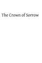 Crown of Sorrow: Meditations on the Passion of our Lord, Together With a Harmony of the Passion - Paperback