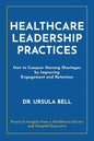 Healthcare Leadership Practices: How to Conquer Nursing Shortages by Improving Engagement and Retention - Paperback