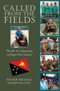 Called From The Fields: The life of a missionary in Papua New Guinea - Paperback