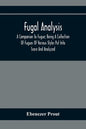 Fugal Analysis: A Companion To Fugue; Being A Collection Of Fugues Of Various Styles Put Into Score And Analyzed - Paperback