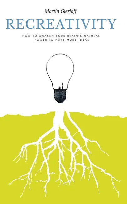 Recreativity: How to awaken your brain's natural powers to have more ideas: How to awaken your brain's natural powers to have more ideas - Paperback