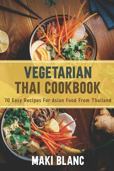 Vegetarian Thai Cookbook: 70 Easy Recipes For Asian Food From Thailand - Paperback